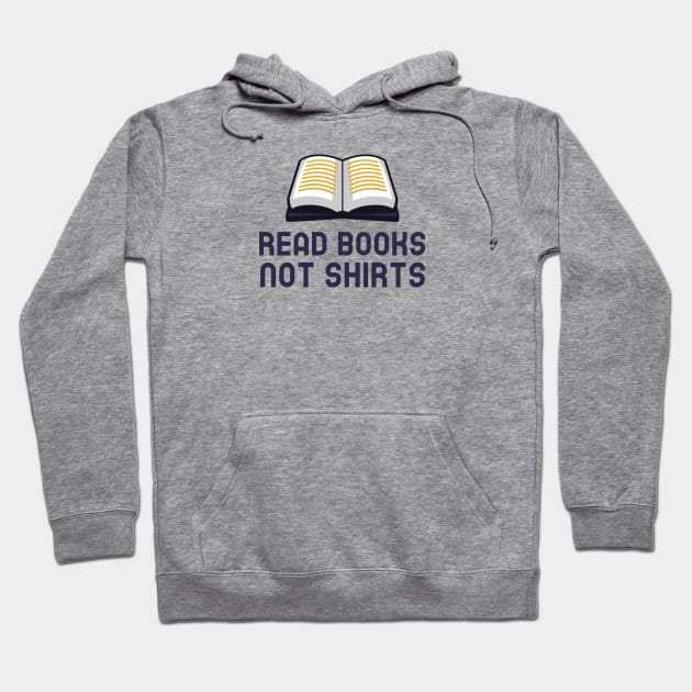 Read Books Not Shirts Hoodie by Jitesh Kundra